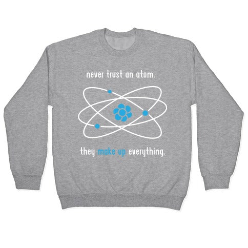 Never Trust an Atom Crewneck Sweatshirt
